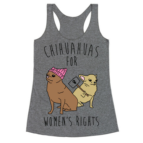 Chihuahuas For Women's Rights  Racerback Tank Top