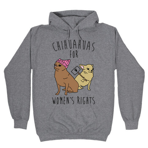 Chihuahuas For Women's Rights  Hooded Sweatshirt