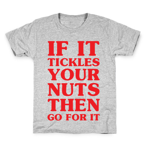 If It Tickles Your Nuts Go For It Kids T-Shirt