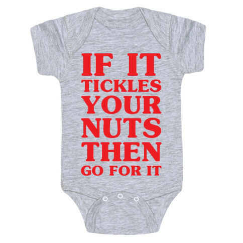 If It Tickles Your Nuts Go For It Baby One-Piece