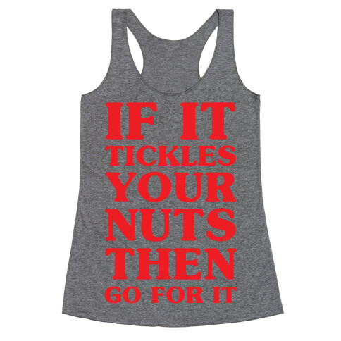 If It Tickles Your Nuts Go For It Racerback Tank Top