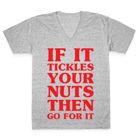 If It Tickles Your Nuts Go For It V-Neck Tee Shirt