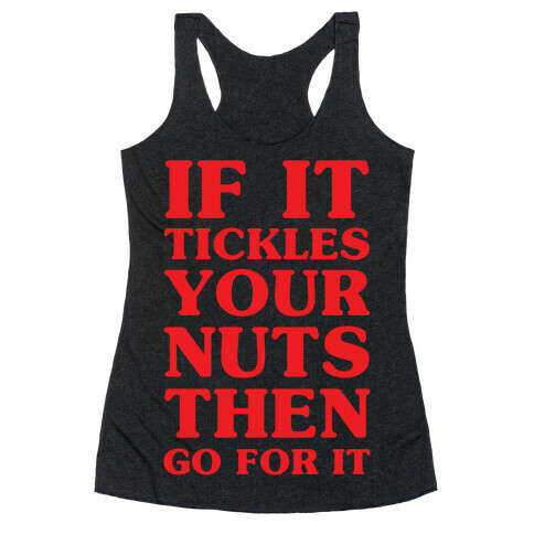 If It Tickles Your Nuts Go For It Racerback Tank Top