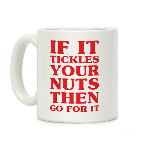 If It Tickles Your Nuts Go For It Coffee Mug