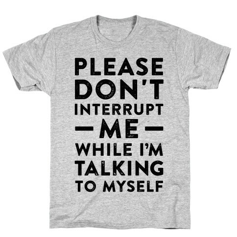 Please Don't Interrupt Me T-Shirt