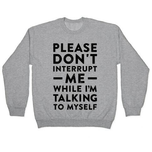 Please Don't Interrupt Me Pullover
