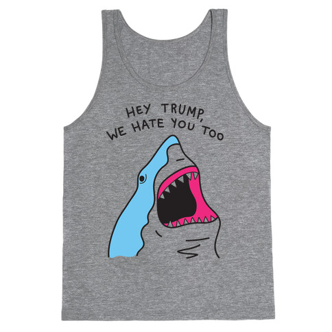 Hey Trump, We Hate You Too Tank Top