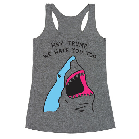 Hey Trump, We Hate You Too Racerback Tank Top