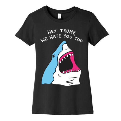 Hey Trump, We Hate You Too Womens T-Shirt