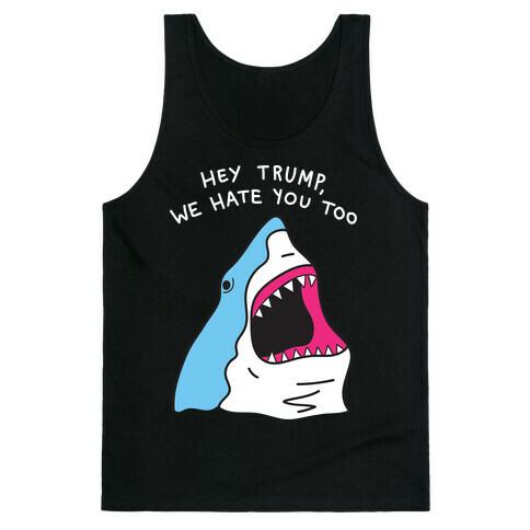 Hey Trump, We Hate You Too Tank Top