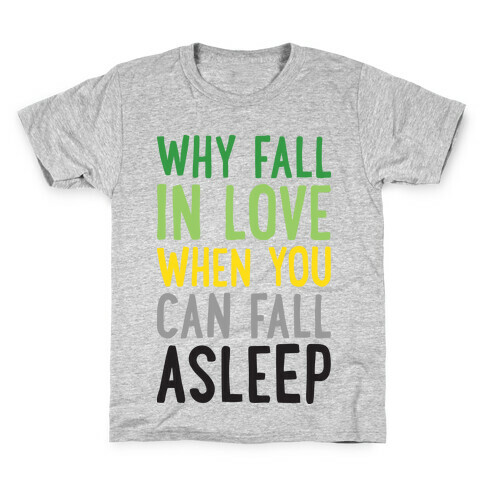 Why Fall In Love When You Can Fall Asleep Kids T-Shirt