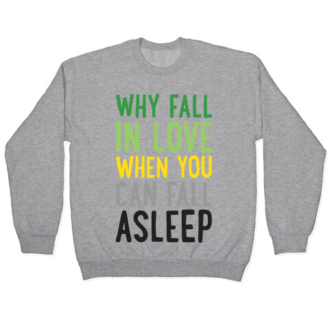 Why Fall In Love When You Can Fall Asleep Pullover