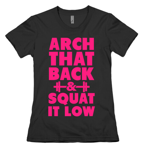 Arch Your Back & Squat it Low Womens T-Shirt