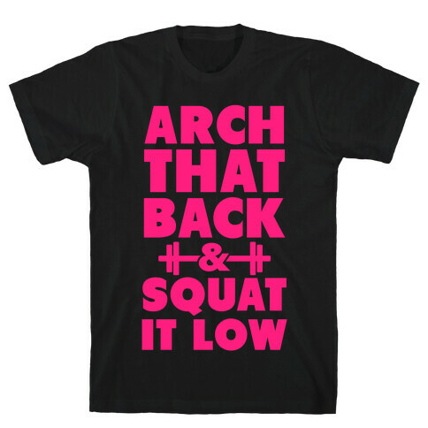 Arch Your Back & Squat it Low T-Shirt