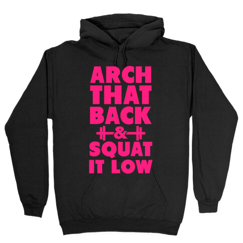 Arch Your Back & Squat it Low Hooded Sweatshirt