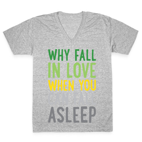 Why Fall In Love When You Can Fall Asleep V-Neck Tee Shirt