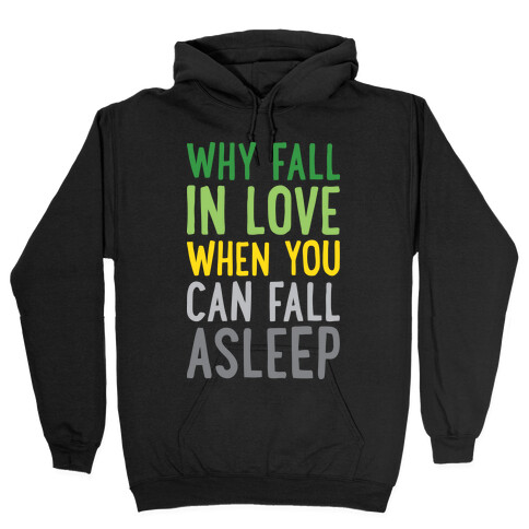 Why Fall In Love When You Can Fall Asleep Hooded Sweatshirt