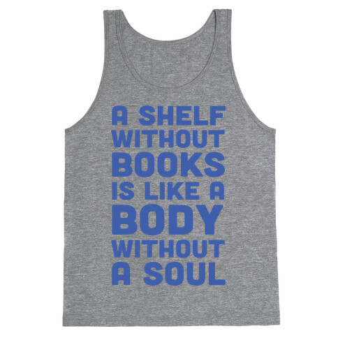 A Shelf Without Books Is Like A Body Without A Soul Tank Top