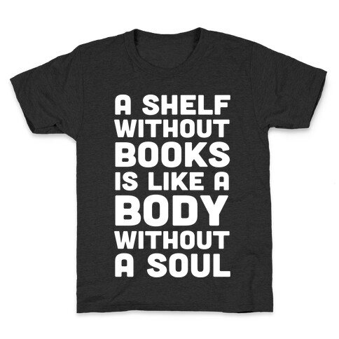 A Shelf Without Books Is Like A Body Without A Soul Kids T-Shirt