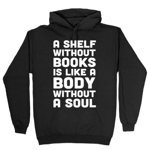 A Shelf Without Books Is Like A Body Without A Soul Hooded Sweatshirt