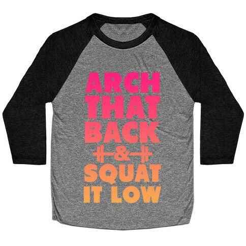 Arch Your Back & Squat it Low Baseball Tee