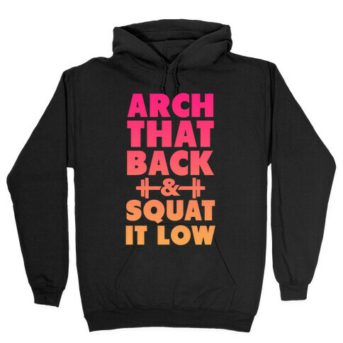 Arch Your Back & Squat it Low Hooded Sweatshirt