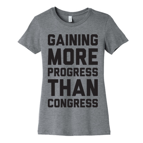 Gaining More Progress Than Congress Womens T-Shirt
