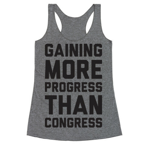 Gaining More Progress Than Congress Racerback Tank Top