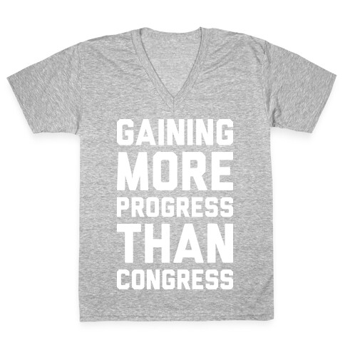 Gaining More Progress Than Congress V-Neck Tee Shirt