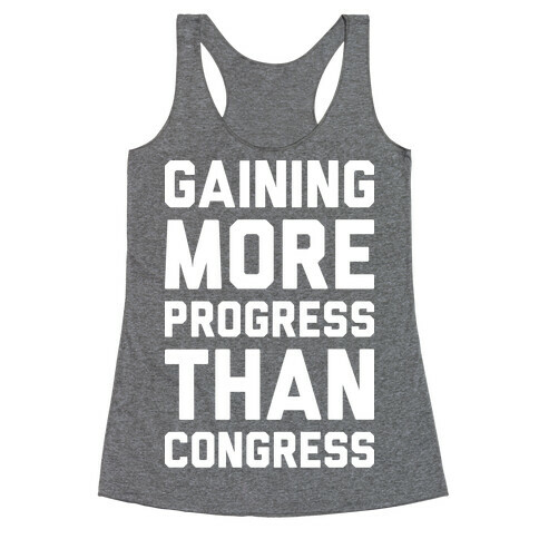 Gaining More Progress Than Congress Racerback Tank Top