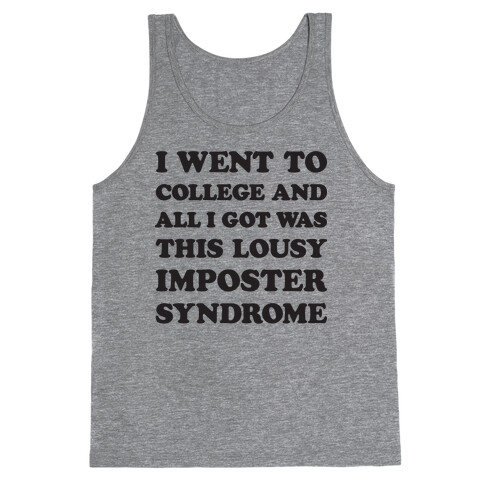 I Went To College All I Got Was This Lousy Imposter Syndrome Tank Top