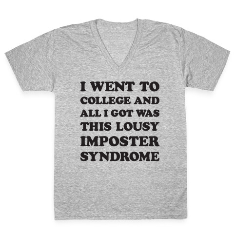 I Went To College All I Got Was This Lousy Imposter Syndrome V-Neck Tee Shirt