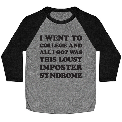 I Went To College All I Got Was This Lousy Imposter Syndrome Baseball Tee