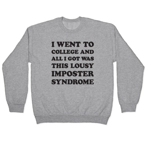 I Went To College All I Got Was This Lousy Imposter Syndrome Pullover