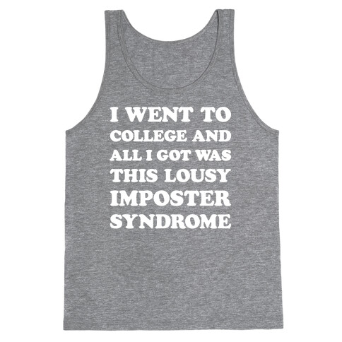 I Went To College All I Got Was This Lousy Imposter Syndrome Tank Top