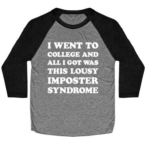 I Went To College All I Got Was This Lousy Imposter Syndrome Baseball Tee