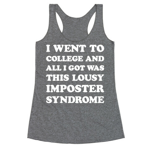 I Went To College All I Got Was This Lousy Imposter Syndrome Racerback Tank Top