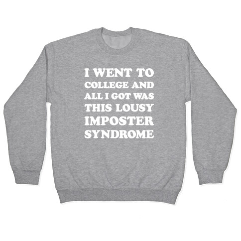 I Went To College All I Got Was This Lousy Imposter Syndrome Pullover