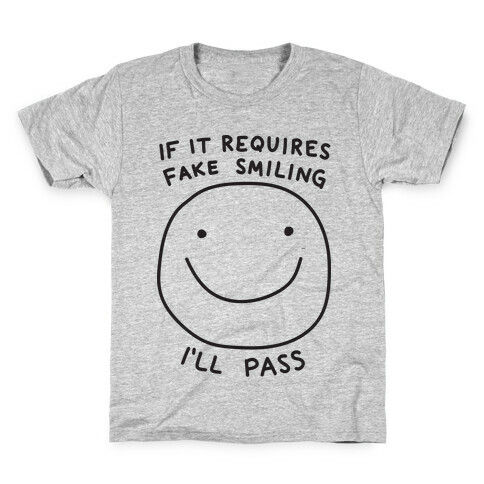 If It Requires Fake Smiling I'll Pass Kids T-Shirt