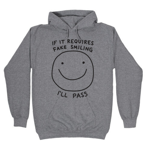 If It Requires Fake Smiling I'll Pass Hooded Sweatshirt