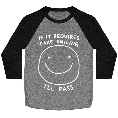 If It Requires Fake Smiling I'll Pass Baseball Tee