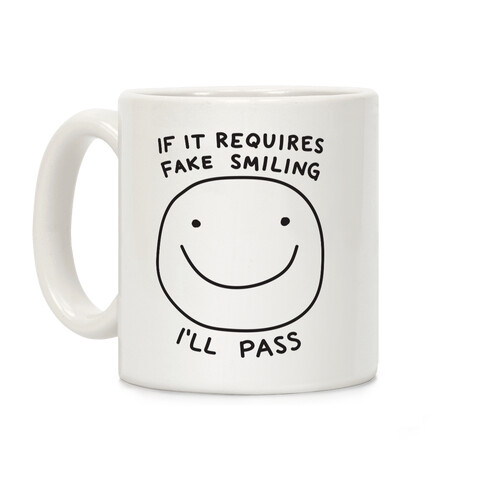 If It Requires Fake Smiling I'll Pass Coffee Mug