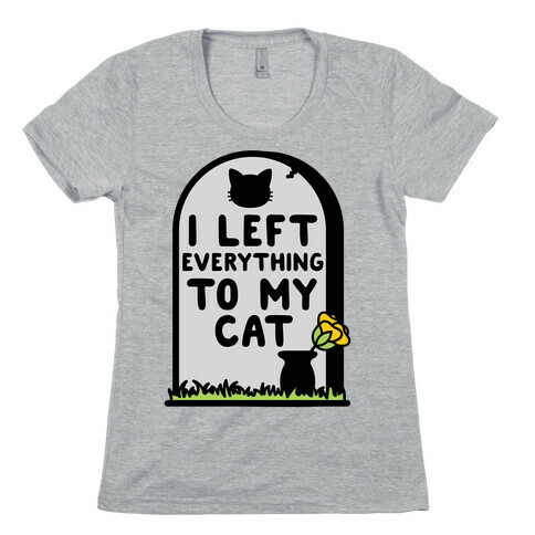 I Left Everything to my Cat  Womens T-Shirt