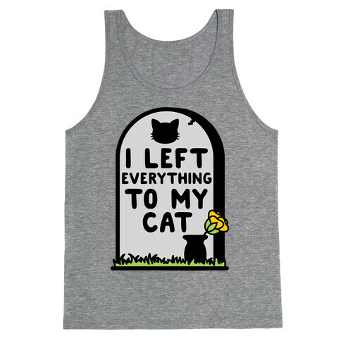I Left Everything to my Cat  Tank Top
