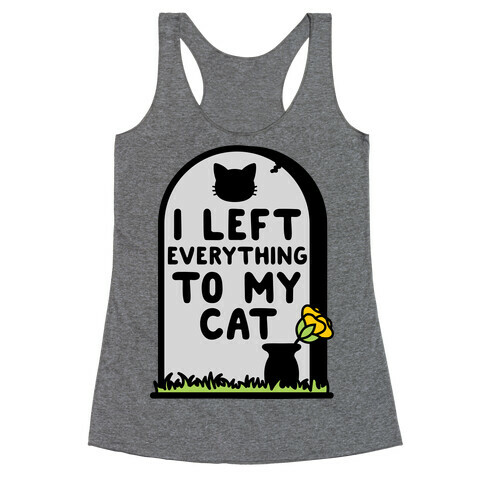 I Left Everything to my Cat  Racerback Tank Top