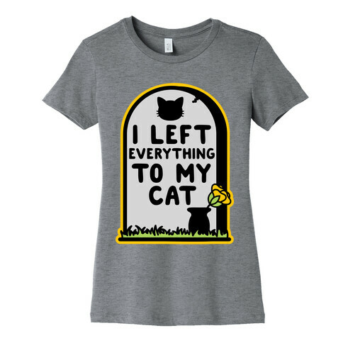 I Left Everything to my Cat  Womens T-Shirt
