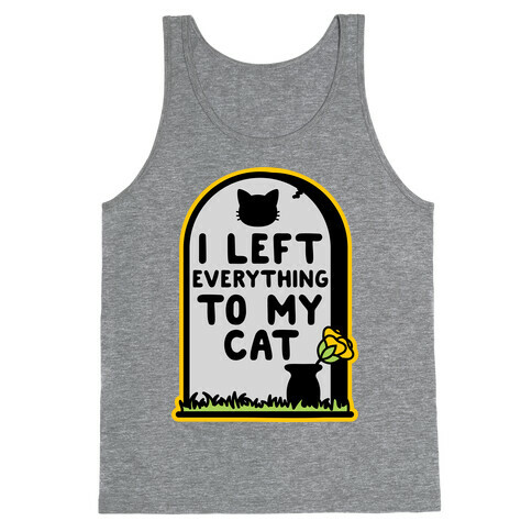 I Left Everything to my Cat  Tank Top