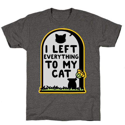 I Left Everything to my Cat  T-Shirt