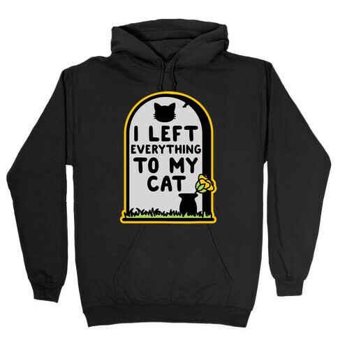 I Left Everything to my Cat  Hooded Sweatshirt