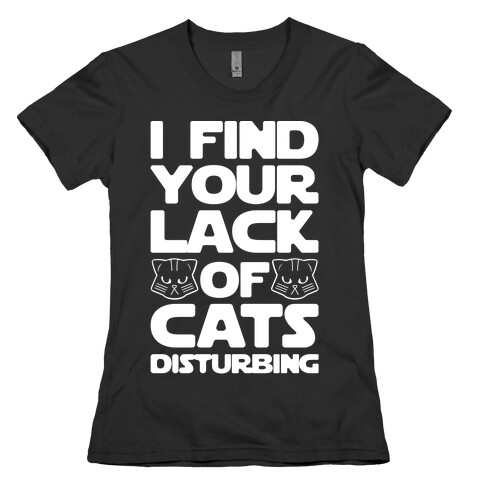 I Fing Your Lack of Cats Disturbing Parody White Print Womens T-Shirt